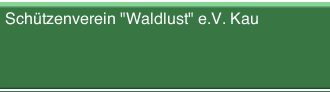 Schützenverein  "Waldlust"  e.V.  Kau